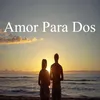 Amor Para Dos