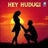 About Hey Hudugi Song