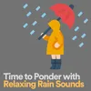 Time to Ponder with Relaxing Rain Sounds, Pt. 3