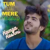 About Tum Bhi Mere Hojao Song