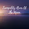 Tranquility River Of The Moon