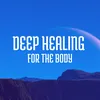 Deep Healing For The Body
