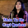 About Mein Ta Ho Ho Gayi Qurban Song