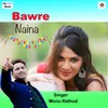 About Bawre Naina Song