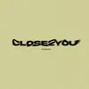 About CLOSE2YOU Song