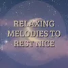 Relaxing Melodies To Rest Nice