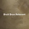 Bruit Brun Relaxant, pt. 14