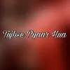 About Tujhse Pyaar Hua Song