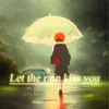 Let the rain kiss you