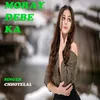 About MORAY DEBE KA Song