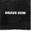 BRAVE EDM