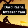 Dard Rasha Inteezar Yam