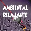 AMBIENTAL RELAJANTE