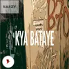 About Kya Bataye Song