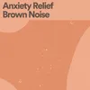 About Anxiety Relief Brown Noise, Pt. 1 Song