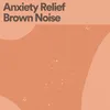 About Anxiety Relief Brown Noise, Pt. 24 Song