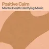 Positive Calm Mental Health Clarifying Music, Pt. 3