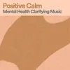 Positive Calm Mental Health Clarifying Music, Pt. 9
