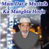 About Main Dar e Mustafa Ka Manghta Hoon Song