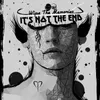 It's Not The End