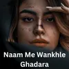 About Naam Me Wankhle Ghadara Song