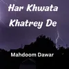 About Har Khwata Khatrey De Song