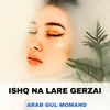 ISHQ NA LARE GERZAI