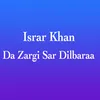 About Da Zargi Sar Dilbaraa Song