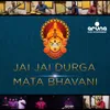 About JAI JAI DURGA MATA BHAVANI Song