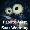 About Pashto Mast Saaz Wedding Song