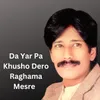 Da Yar Pa Khusho Dero Raghama Mesre