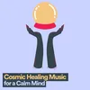 Cosmic Healing Music for a Calm Mind, Pt. 1