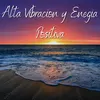 Alta Vibracion y Enegia Positiva