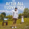 After All I Love You