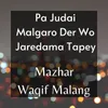 About Pa Judai Malgaro Der Wo Jaredama Tapey Song