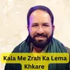 About Kala Me Zrah Ka Lema Khkare Song