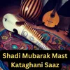 Shadi Mubarak Mast Kataghani Saaz