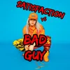 Satisfaction Vs Bad Guy