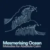 Mesmerising Ocean Melodies for Absolute Calm, Pt. 1