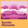 Sunrise Moments, Pt. 4