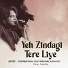 About Yeh Zindagi Tere Liye Song