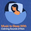 Music to Sleep With Calming Sounds of Rain, Pt. 3