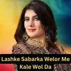 About Lashke Sabarka Welor Me Kale Wol Da Song