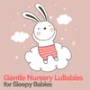 Gentle Nursery Lullabies for Sleepy Babies, Pt. 1