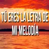 Tu eres la letra de mi melodia