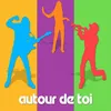 Autour de toi