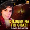 About Dilgeer Na Thi Ghazi Song