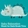 Baby Relaxation Music for Dads Break Time, Pt. 1