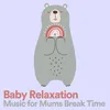 Baby Relaxation Music for Mums Break Time, Pt. 1