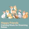 Happy Friends Calming Music for Dreaming Babies, Pt. 1